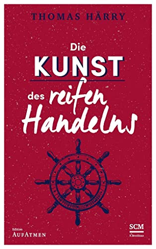 Die Kunst des reifen Handelns (Selbstführung - Edition Aufatmen, 3, Band 3) von SCM Brockhaus, R.